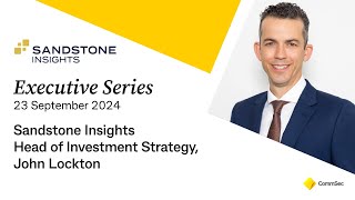 Executive Series 23 September 2024 Sandstone Insights Head of Investment Strategy John Lockton [upl. by Aiceila]