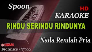 SPOON  RINDU SERINDU RINDUNYA  NADA RENDAH PRIA   KARAOKE [upl. by Hsiwhem]