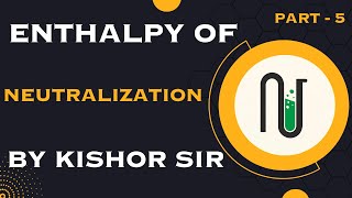THERMODYNAMICS  SESSION – 19 Enthalpy of Neutralization [upl. by Kyl462]