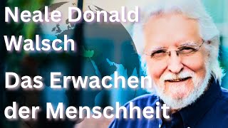 Das Erwachen der Menschheit  Neale Donald Walsch [upl. by Jade]