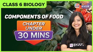 Components of Food  Chapter Summary under 30 mins  Class 6 Science [upl. by Sup360]