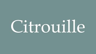 How to Pronounce Citrouille Correctly in French [upl. by Nneb860]