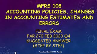 MFRS 108  ACCOUNTING POLICIES CHANGES IN ACCOUNTING ESTIMATES amp ERRORS FE FAR270 FEB 2023  Q4 [upl. by Ashli931]