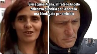 Giuseppina Arena il fratello Angelo chiedeva giustizia per la sorella ora è indagato per omicidio [upl. by Verda]