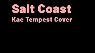 Salt Coast  Kae Tempest Cover [upl. by Yliah]