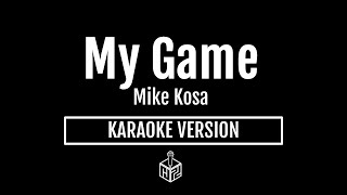 My Game  Mike Kosa Karaoke Version by RJPD [upl. by Aramit]