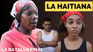 quotLA HAITIANAquot LA BATALLA FINAL  PELICULA DOMINICANA COMPLETA 2023 [upl. by Meehar]