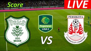 PSMS MEDAN VS PERSIKOTA TANGERANG LIGA 2 PEGADAIN EFOOTBAL LIVE SCORE [upl. by Hacker680]