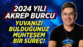 2024 YILI AKREP BURCU  Köklerinize Bağlandığınız Yuvanızı Bulduğunuz Yıl [upl. by Lednor]