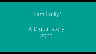 I am Emily  A Digital Story 2020 [upl. by Hindorff917]