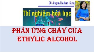 Khoa học tự nhiên 9  Thí nghiệm phản ứng cháy của Ethylic alcohol [upl. by Clay]