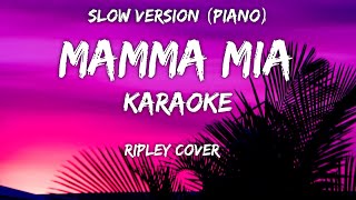 Mamma Mia Karaoke Slow Version  Ripley Cover [upl. by Ecneret]