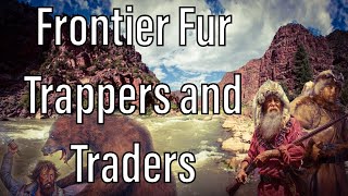 Frontier Fur Trappers and Traders [upl. by Haeluj]