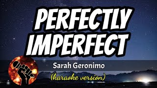 PERFECTLY IMPERFECT  SARAH GERONIMO karaoke version [upl. by Ettennod]