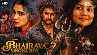 Nanis BHAIRAVA SINGHA ROY 2024 New Released Full Hindi Dubbed Movie  Sai Pallavi Krithi Shetty [upl. by Dulcine]