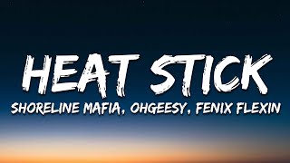 Shoreline Mafia  HEAT STICK OHGEESY amp FENIX FLEXIN Lyrics [upl. by Vincelette86]