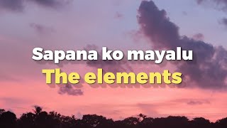 Sapana ko mayalu  The elements Lyrics [upl. by Eniagrom]