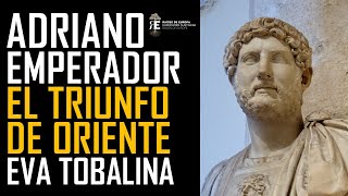 Adriano Emperador de Roma I El triunfo de Oriente Eva Tobalina profesora de Historia Antígua [upl. by William]