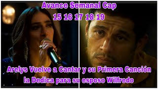 Arelys Henao 2 Avance Semanal Cap 15 16 17 18 19 Arelys Vuelve a Cantar por su esposo Wilfredo [upl. by Simona845]