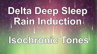 Delta Deep Sleep Induction  Isochronic Tones with Sounds of Rain [upl. by Ennaeerb]