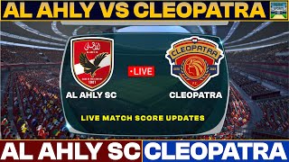 Al Ahly Vs Ceramica Cleopatra Live Match Today  AASC Vs CCFC Live Football Match 2023 Live [upl. by Yniffit]