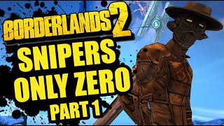 Yeah Im Thinkin Im Back  Snipers Only Zero Part 1  Borderlands 2 [upl. by Asilehc]