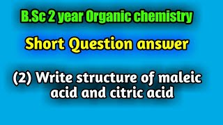 Write structure of maleic acid and Citric acid  BSc 2 year Organic chemistry short Questions [upl. by Arela]