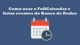 Como usar o FullCalendar e listar eventos do Banco de Dados [upl. by Serafine]