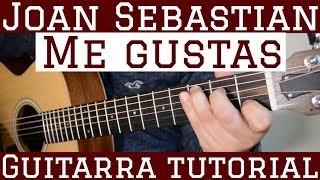 Me Gustas  Tutorial Guitarra  Joan Sebastian  Cancion Para Principiantes [upl. by Odlaw660]