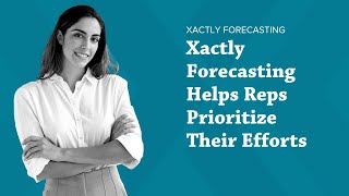 Xactly Forecasting Helps Reps Prioritize Their Efforts [upl. by Nyrek]