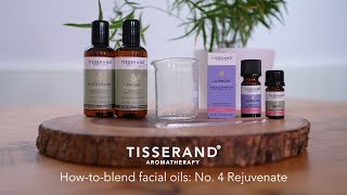 No4 Rejuvenate  How to Blend Facial Oils  Tisserand Aromatherapy [upl. by Yartnod]