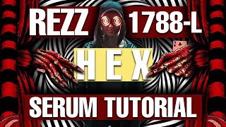 Rezz amp 1788L  quotHexquot Serum Tutorial  Remake FREE DOWNLOADS [upl. by Bocock116]