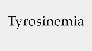 How to Pronounce Tyrosinemia [upl. by Guzel713]