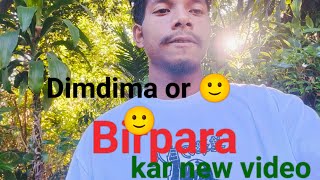 Dimdima or Birpara kar ll New video 📷👻😗😗🥰🥰 [upl. by Paley747]