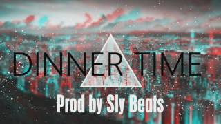 Dinner Time  Prod by Sly Beats [upl. by Calla]