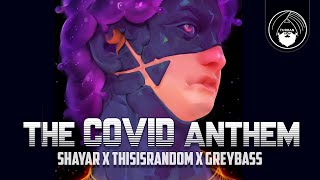 The COVID Anthem  SHAYAR x ThisIsRandom x Greybass [upl. by Caril107]