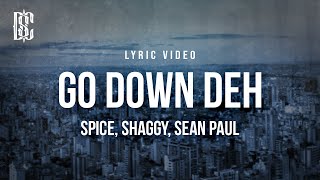 Spice  Go Down Deh feat Shaggy  Sean Paul  Lyrics [upl. by Ardnauq]