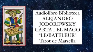 Audiolibro YO EL TAROT de Alejandro Jodorowsky LE BATELEUR EL MAGO carta I del tarot de Marsella [upl. by Namsu443]