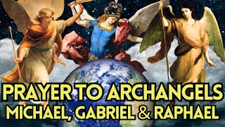 Powerful Prayer to Archangels Michael Gabriel amp Raphael  Spiritual Guidance and Blessings [upl. by Yramesor207]