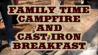 THE BEST FAMILY TIME CAMPFIRE AND CAST IRON BREAKFAST [upl. by Norreg]