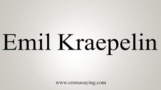 How To Say Emil Kraepelin [upl. by Seana]