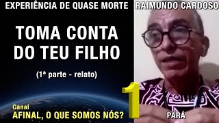 Toma conta do teu filho – 1ª parte – EQM de Raimundo Cardoso  Experiência de Quase Morte [upl. by Schreibe]