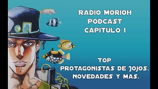 Radio Morioh Podcast Capítulo 1 Top protagonistas de Jojos novedades y mas [upl. by Yelrak498]