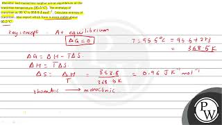 Rhombic and monoclinic sulphur are at equilibrium at the transition temperature \ \left955\ [upl. by Oidiple]