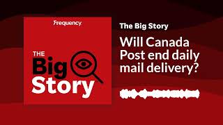 Will Canada Post end daily mail delivery  The Big Story [upl. by Ringler]