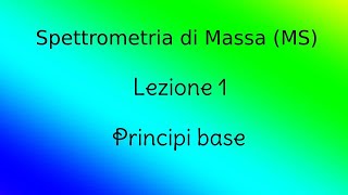 Spettrometria di Massa MS  Lezione 1  Principi base [upl. by Ennaitsirhc404]