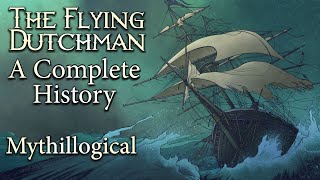 The Flying Dutchman A Complete History  Mythillogical Podcast [upl. by Atteoj8]