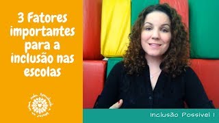 Inclusāo Possível 1  Três fatores essenciais para a inclusão na escola [upl. by Ymeon]