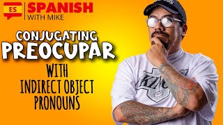 CONJUGATING THE VERB PREOCUPAR IN SPANISH  WITH INDIRECT OBJECT PRONOUNS [upl. by Shanna184]