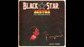 Black Star quotYou Already Knewquot Aretha [upl. by Yahsat]